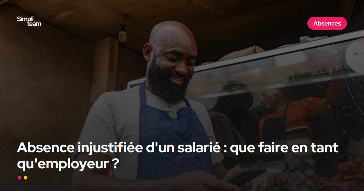 Absence injustifiée d'un salarié : que faire en tant qu'employeur ?