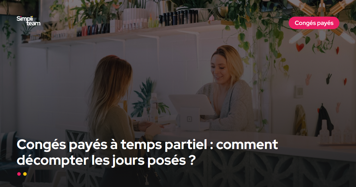 Congés payés à temps partiel : comment décompter les jours posés ?